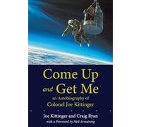 Come Up and Get Me: An Autobiography of Colonel Joe Kittinger