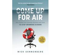 Come Up for Air : How Teams Can Leverage Systems and Tools to Stop Drowning in Work