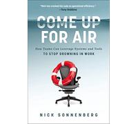 Come Up for Air: How Teams Can Leverage Systems and Tools to Stop Drowning in Work