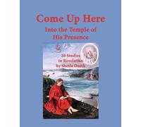 Come Up Here: Into the Temple of His Presence: 20 Studies in Revelation