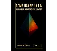 COME USARE LA I.A.: GUIDA PER MANTENERE IL LAVORO