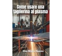 Come usare una taglierina al plasma: Padroneggia il taglio di precisione per progetti fai-da-te, preparazione alla saldatura ed efficienza in officina