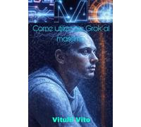 Come Utilizzare Grok al Massimo: Guida Completa e Pratica (Edizione 2025)