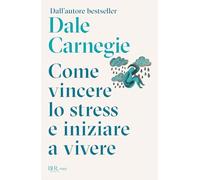 Come vincere lo stress e cominciare a vivere (BUR Saggi)
