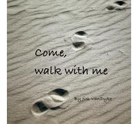 Come, walk with me