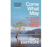 Come What May : An uplifting guide to navigating hard times from the UK's leading expert on recovery