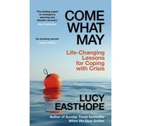 Come What May : Life-Changing Lessons for Coping with Crisis from the UK's leading emergency planner and bestselling author - as heard on Desert Island Discs