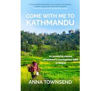 Come With Me to Kathmandu : 12 Powerful Stories of Women’s Courageous Faith in Nepal