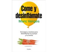 Come Y Desinflámate: Consejos Y Recetas Para Desinflamar Tu Cuerpo Y Tu Mente / Eat and Reduce Bloating (Bienestar, salud y vida sana)