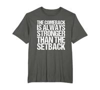 Comeback is always stronger than the setback. T-Shirt