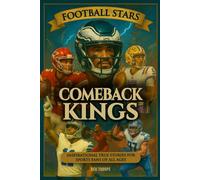 Comeback Kings: Football Stars: Inspirational True Stories For Sports Fans of All Ages