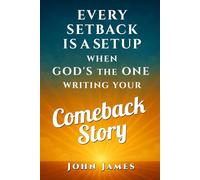 COMEBACK STORY: How God Turns Your Hardest Battles Into Your Greatest Breakthroughs