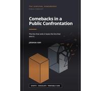 Comebacks in a Public Confrontation: The line that ends it beats the line that wins it. They are almost never the same line. (Public Conflict)