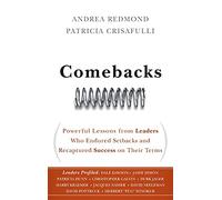Comebacks: Powerful Lessons from Leaders Who Endured Setbacks and Recaptured Success on Their Terms