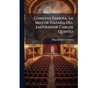 Comedia Famosa, La Mayor Hazaña Del Emperador Carlos Quinto