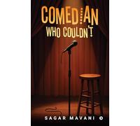 Comedian Who Couldn't: Memoir From Open Mics to Open Wounds