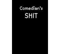 Comedian's Shit: :Joke Writing Workbook + Notebook * Sarcastic Irreverent Sh*t * Great Christmas gift for Comedians * 6" x 9" 120 pages