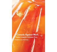 Comedy Against Work: Utopian Longing in Dystopian Times