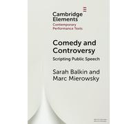 Comedy and Controversy: Scripting Public Speech (Elements in Contemporary Performance Texts)