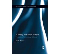 Comedy and Social Science: Towards a Methodology of Funny (Routledge Advances in Sociology)