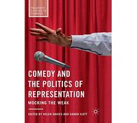 Comedy and the Politics of Representation: Mocking the Weak (Palgrave Studies in Comedy)