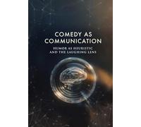 COMEDY AS COMMUNICATION: Humor As Heuristic And The Laughing Lens