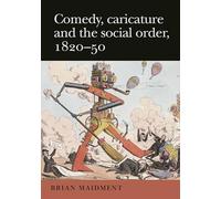 Comedy, Caricature and the Social Order, 1820-50