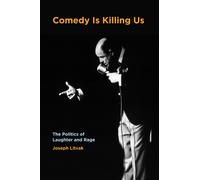 Comedy Is Killing Us : The Politics of Laughter and Rage