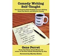 Comedy Writing Self-Taught: The Professional Skill-Building Course in Writing Stand-Up, Sketch & Situation Comedy