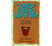 Comedy Writing Step by Step: How to Write and Sell Your Sense of Humor