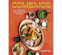 Comemos : Plant-Forward Recipes Celebrating Contemporary Mexican Cuisine