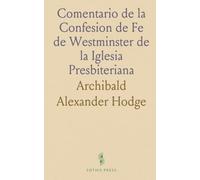 Comentario de la Confesion de Fe de Westminster de la Iglesia Presbiteriana