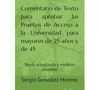 Comentario de Texto para aprobar las Pruebas de Acceso a la Universidad para mayores de 25 años y de 45: Teoría actualizada y modelos resueltos