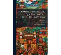 Comentarios Reales, Que Tratan Del Origen De Los Yncas