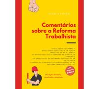 Comentários sobre a Reforma Trabalhista: De acordo com IN/2018 do TST, Lei 13.660/2018, Enunciados da Anamatra/2018, Enunciados da II Jornada de Direito do Trabalho e impactos da MP 808/17.