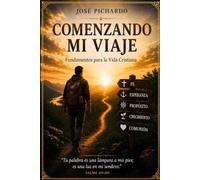 Comenzando mi viaje: Fundamentos para la vida cristiana