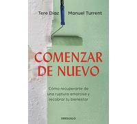 Comenzar de nuevo: Cómo recuperarte de una ruptura amorosa y recobrar tu bienestar / Starting Over: How to Recover from a Breakup: Cómo ... How to Recover from a Breakup and Regain Your
