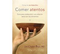 Comer Atentos (Mindful Eating): Guía Para Redescubrir Una Relación Sana Con Los Alimentos