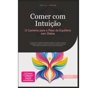 Comer com Intuição: O Caminho para o Peso de Equilíbrio sem Dietas (Nutrição)