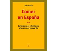 Comer en España: De la cocina de subsistencia a la cocina de vanguardia (La Comida de la Vida)