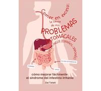 Comer en exceso: la causa de mis problemas estomacales - Edición bilingüe (español-japonés): Diarrea, ruidos estomacales, gases y cómo mejorar fácilmente el síndrome del intestino irritable
