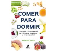 Comer para dormir: Qué comer y cuándo hacerlo para descansar cada noche y mejorar su salud
