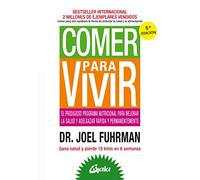 Comer para vivir: El prodigioso programa nutricional para mejorar la salud y adelgazar rápida y permanentemente (Nutrición y salud)