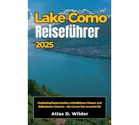 COMER SEE Reiseführer 2025: Kopfsteinpflasterstraßen, kristallklares Wasser und italienischer Charme - der Comer See erwartet Sie