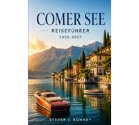 COMER SEE REISEFÜHRER 2026-2027: Entdecken Sie malerische Dörfer am See, historische Villen, Tagesausflüge in die Alpen, die regionale Küche, ... Jahreszeit in Italiens berühmter Seenregion