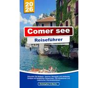 COMER SEE REISEFÜHRER 2026: Erkunden Sie Bellagio, Varenna, Menaggio und versteckte Schätze mit detaillierten Reiserouten, Top-Attraktionen und malerischen Wanderabenteuern