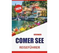COMER SEE REISEFÜHRER 2026: Top-Aktivitäten, Städte am See, malerische Aussichten, Villenwanderungen, lokale Küche und Tagesausflüge in Norditalien