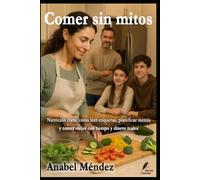 COMER SIN MITOS: Nutrición clara: cómo leer etiquetas, planificar menús y comer mejor con tiempo y dinero reales (Claves del Mundo Moderno)