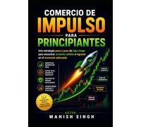 Comercio de impulso para principiantes: Una estrategia paso a paso de bajo riesgo para encontrar acciones sólidas e ingresar en el momento adecuado (Serie Profesional de Trading ICT)