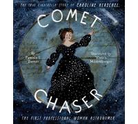 Comet Chaser : The True Cinderella Story of Caroline Herschel, the First Professional Woman Astronomer